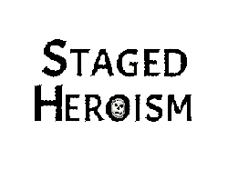 Staged Heroism